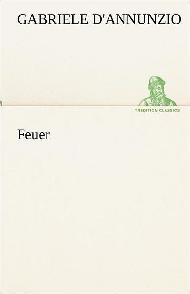 Cover for Gabriele D'annunzio · Feuer (Tredition Classics) (German Edition) (Paperback Book) [German edition] (2012)