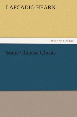 Some Chinese Ghosts (Tredition Classics) - Lafcadio Hearn - Książki - tredition - 9783842480872 - 30 listopada 2011