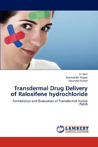 Transdermal Drug Delivery of Raloxifene Hydrochloride: Formulation and Evaluation of Transdermal Matrix Patch - Yatendra Kumar - Books - LAP LAMBERT Academic Publishing - 9783844329872 - December 7, 2012