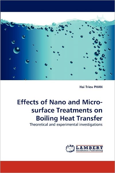 Cover for Hai Trieu Phan · Effects of Nano and Micro-surface Treatments on Boiling Heat Transfer: Theoretical and Experimental Investigations (Paperback Bog) (2011)