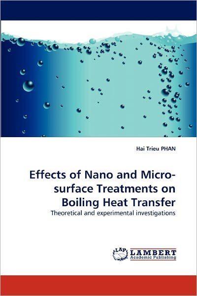 Cover for Hai Trieu Phan · Effects of Nano and Micro-surface Treatments on Boiling Heat Transfer: Theoretical and Experimental Investigations (Paperback Book) (2011)