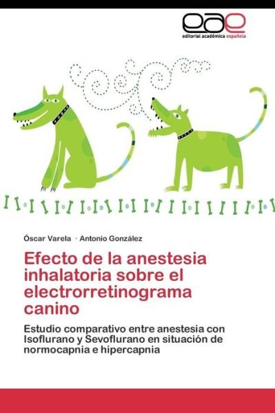 Cover for Gonzalez Antonio · Efecto De La Anestesia Inhalatoria Sobre El Electrorretinograma Canino (Pocketbok) (2011)