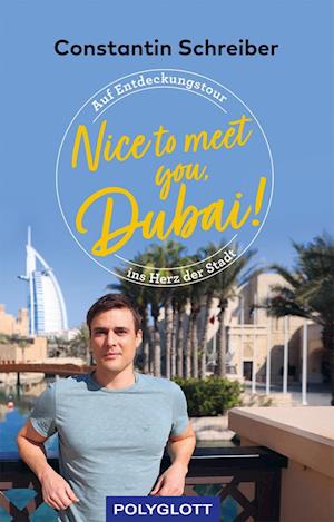 Nice to meet you, Dubai! - Constantin Schreiber - Books - Polyglott ein Imprint von GRÄFE UND UNZE - 9783846408872 - October 4, 2022