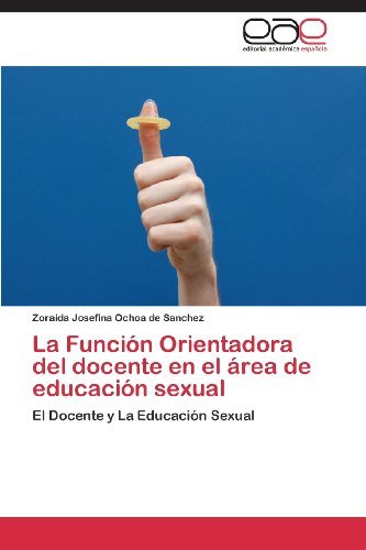 Cover for Zoraida Josefina Ochoa De Sanchez · La Función Orientadora Del Docente en El Área De Educación Sexual: El Docente Y La Educación Sexual (Taschenbuch) [Spanish edition] (2013)