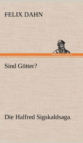 Sind Gotter? - Felix Dahn - Books - TREDITION CLASSICS - 9783847245872 - May 14, 2012