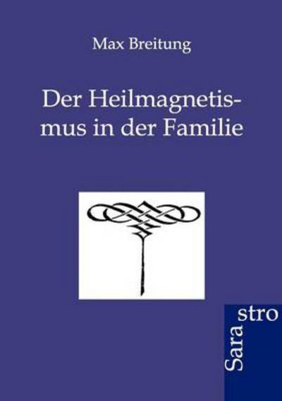 Cover for Max Breitung · Der Heilmagnetismus in der Familie (Paperback Book) [German edition] (2012)