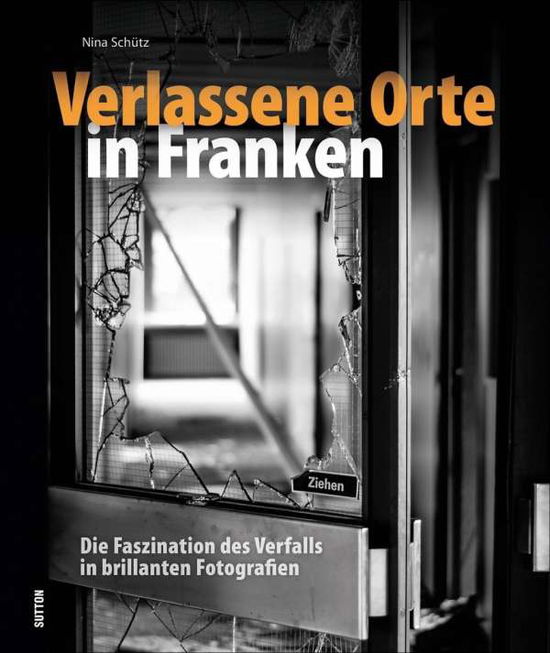 Cover for Schütz · Verlassene Orte in Franken (Book)