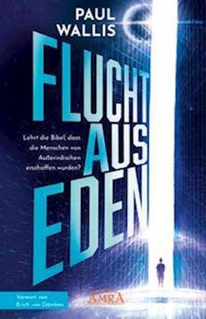 Cover for Paul Wallis · FLUCHT AUS EDEN [Exklusives Vorwort von Erich von Däniken] (Bog) (2022)