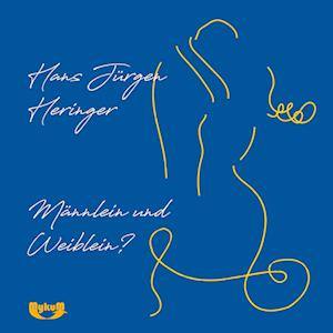 Männlein und Weiblein? - Hans Jurgen Heringer - Books - Mykum Verlag - 9783982265872 - July 16, 2021