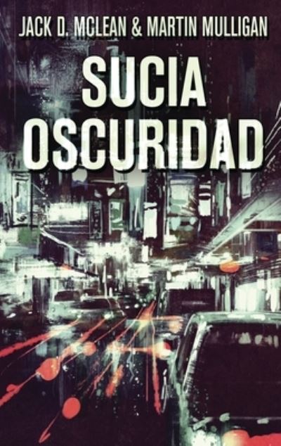 Cover for Martin D Mulligan · Sucia Oscuridad (Hardcover Book) [Edicion de Letra Grande En Tapa Dura edition] (2021)