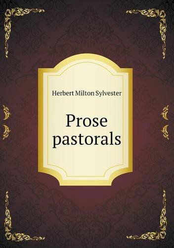 Cover for Herbert Milton Sylvester · Prose Pastorals (Taschenbuch) (2013)