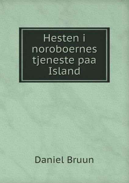Cover for Daniel Bruun · Hesten I Noroboernes Tjeneste Paa Island (Pocketbok) (2015)