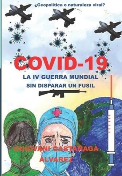 Cover for Guiovani Gastanaga Alvarez · Covid - 19 La IV Guerra Mundial Sin Disparar Un Fusil (Paperback Book) (2021)