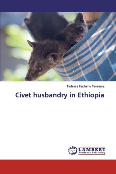 Cover for Tadesse Habtamu Tessema · Civet husbandry in Ethiopia (Paperback Bog) (2019)
