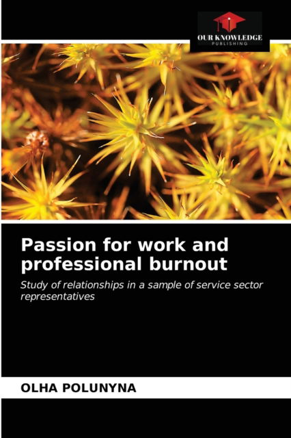 Passion for work and professional burnout - Olha Polunyna - Books - Our Knowledge Publishing - 9786203374872 - March 22, 2021