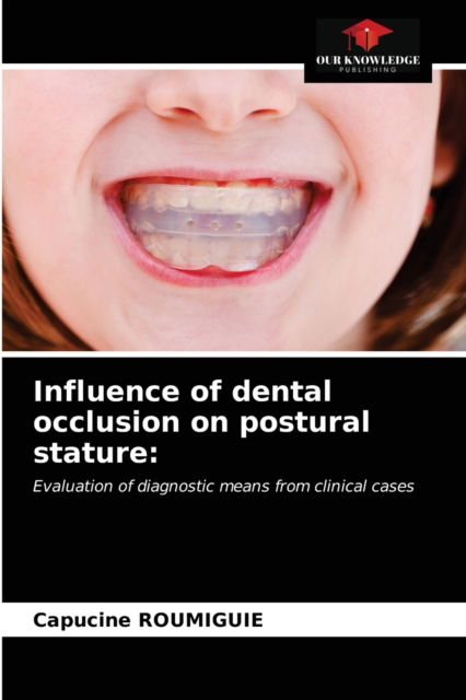 Cover for Capucine Roumiguie · Influence of dental occlusion on postural stature (Paperback Book) (2021)