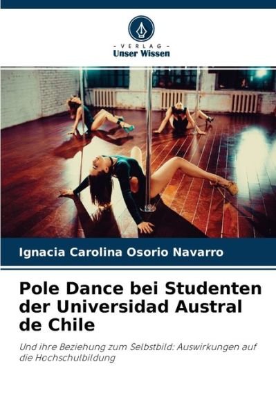 Cover for Ignacia Carolina Osorio Navarro · Pole Dance bei Studenten der Universidad Austral de Chile (Paperback Bog) (2021)