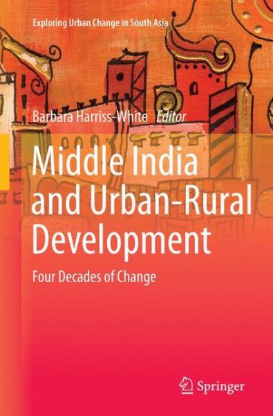 Cover for Middle India and Urban-Rural Development: Four Decades of Change - Exploring Urban Change in South Asia (Pocketbok) [Softcover reprint of the original 1st ed. 2016 edition] (2016)