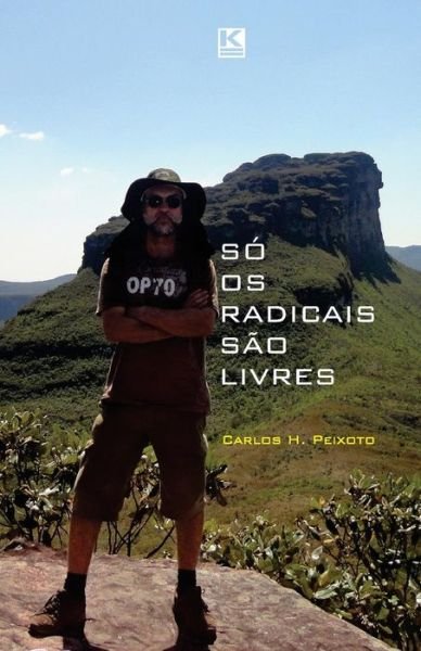 Cover for Carlos H. Peixoto · Só Os Radicais São Livres (Pocketbok) [Portuguese edition] (2013)