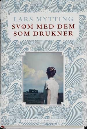 Cover for Lars Mytting · Svøm med dem som drukner (Bound Book) [1er édition] (2015)