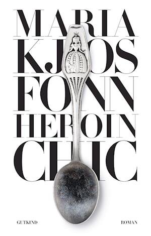 Cover for Maria Kjos Fonn · Heroin chic (Heftet bok) [1. utgave] (2022)