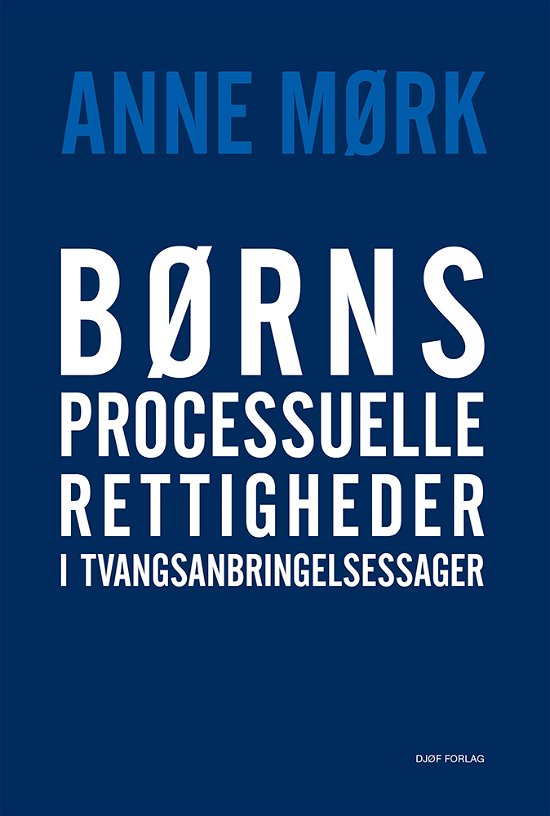 Cover for Anne Mørk · Børns processuelle rettigheder  i tvangsanbringelsessager (Hæftet bog) [1. udgave] (2019)