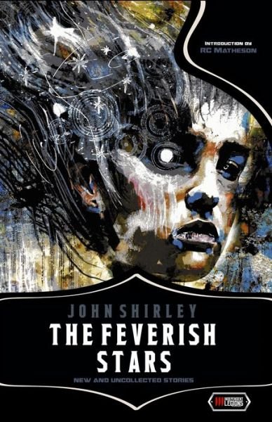 The Feverish Stars - John Shirley - Kirjat - Independent Legions Publishing - 9788831959872 - torstai 4. maaliskuuta 2021