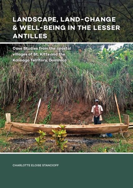 Cover for Charlotte Eloise Stancioff · Landscape, Land-Change &amp; Well-Being in the Lesser Antilles: Case Studies from the coastal villages of St. Kitts and the Kalinago Territory, Dominica (Hardcover Book) (2018)