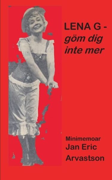 LENA G - goem dig inte mer! - Jan Eric Arvastson - Böcker - Books on Demand - 9789179692872 - 2 juli 2021