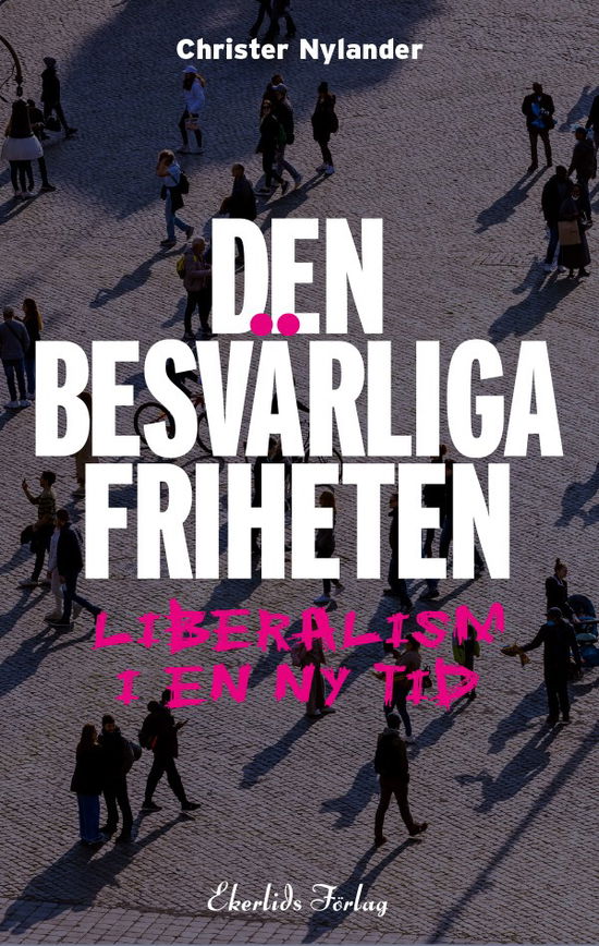 Cover for Christer Nylander · Den besvärliga friheten : liberalism i en ny tid (Paperback Book) (2023)