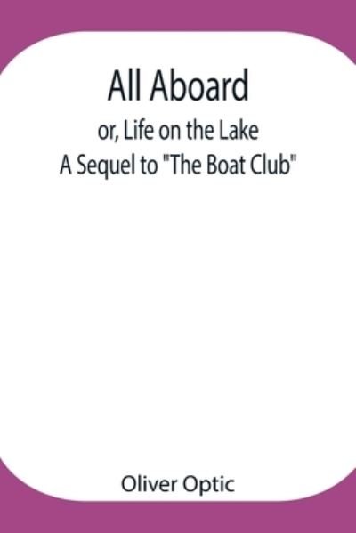 Cover for Oliver Optic · All Aboard; or, Life on the Lake; A Sequel to The Boat Club (Paperback Bog) (2021)