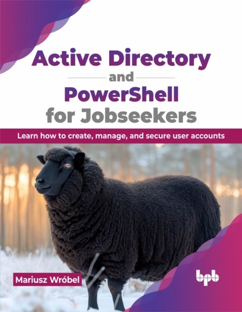 Cover for Mariusz Wrobel · Active Directory and PowerShell for Jobseekers: Learn how to create, manage, and secure user accounts (Paperback Book) (2024)