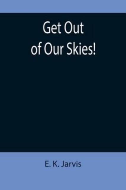 Cover for E K Jarvis · Get Out of Our Skies! (Paperback Bog) (2022)