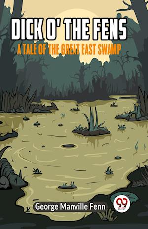 Cover for Manville Fenn George · Dick o' the FensA Tale of the Great East Swamp (Edition2023) (Paperback Book) (2023)
