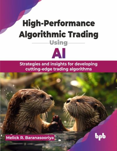 Cover for Baranasooriya,, Melick Rajee · High-Performance Algorithmic Trading Using AI: Strategies and insights for developing cutting-edge trading algorithms (Paperback Book) (2024)