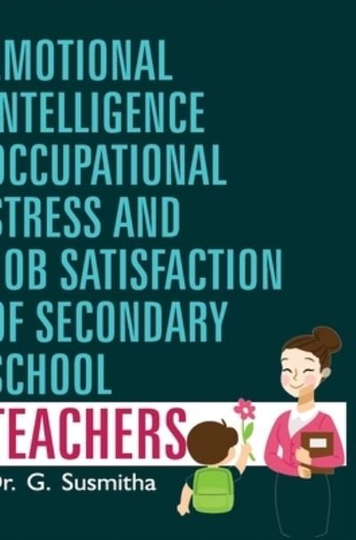 Cover for G Susmitha · Emotional Intelligence, Occupational Stress and Job Satisfaction of Secondary School Teachers (Innbunden bok) (2016)