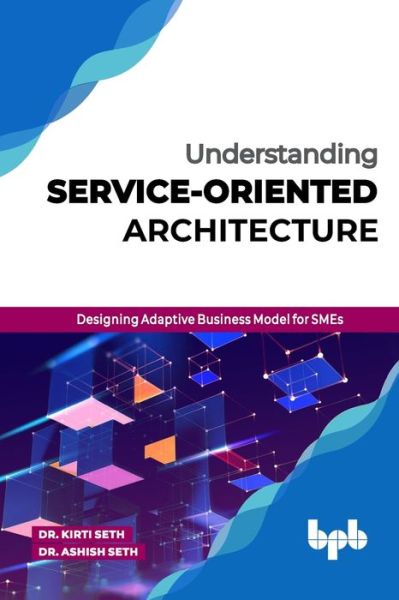 Cover for Kirti Seth · Understanding Service-Oriented Architecture Designing Adaptive Business Model for Smes (Paperback Book) (2020)