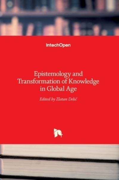 Cover for Zlatan Delic · Epistemology and Transformation of Knowledge in Global Age (Hardcover Book) (2017)