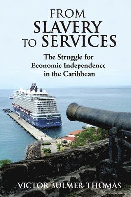 Cover for Victor Bulmer-Thomas · From Slavery to Services: The Struggle for Economic Independence in the Caribbean (Paperback Book) (2021)