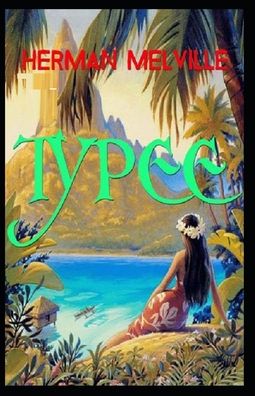 Typee: Illustrated Edition - Herman Melville - Bøker - Independently Published - 9798462075872 - 23. august 2021