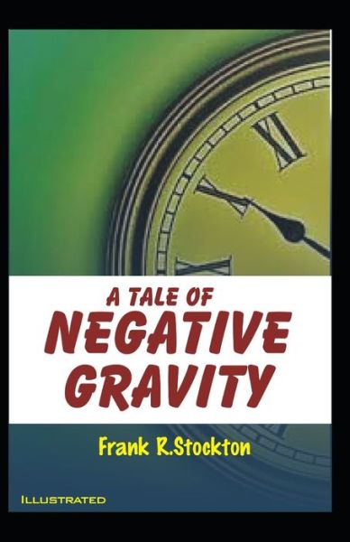 Cover for Frank R Stockton · A Tale of Negative Gravity Illustrated (Taschenbuch) (2021)