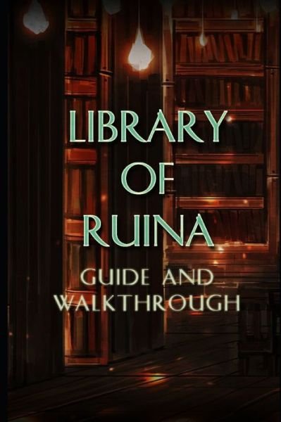 Cover for Li Hoa · LIBRARY OF RUINA Guide &amp; Walkthrough: Tips - Tricks - And More! (Pocketbok) (2021)