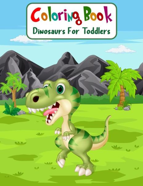 Cover for Aam Coloring · Coloring Book Dinosaurs For Toddlers: Fun Children's Coloring Book for Boys &amp; Girls with 100 Adorable Dinosaur Pages for Toddlers &amp; Kids to Color (Pocketbok) (2021)