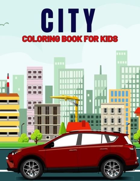 Cover for Pixelart Studio · City Coloring Book for Kids: Fun and Relaxing City, Building, Skyscraper Coloring Activity Book for Boys, Girls, Toddler, Preschooler &amp; Kids - Ages 4-8 (Paperback Book) (2021)