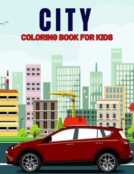 Cover for Pixelart Studio · City Coloring Book for Kids: Fun and Relaxing City, Building, Skyscraper Coloring Activity Book for Boys, Girls, Toddler, Preschooler &amp; Kids - Ages 4-8 (Pocketbok) (2021)