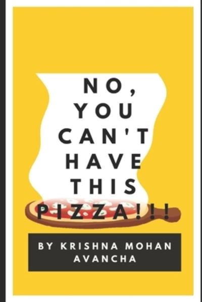 Cover for Krishna Mohan Avancha · No, You Can't Have This PIZZA!!! (Paperback Book) (2021)