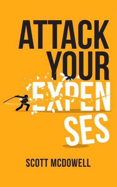 Attack Your Expenses - Scott McDowell - Livres - Independently Published - 9798556422872 - 9 novembre 2020