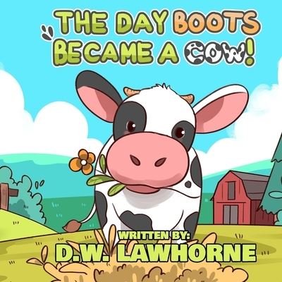 Cover for D W Lawhorne · The Day Boots Became A Cow (Taschenbuch) (2021)