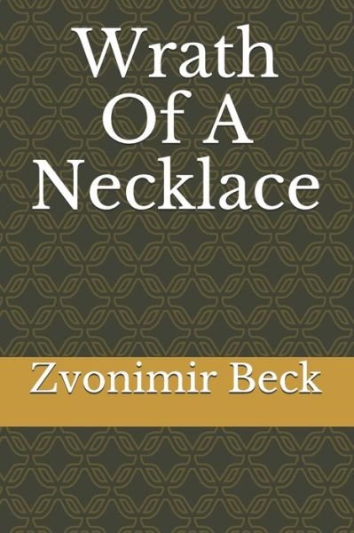 Wrath Of A Necklace - Zvonimir Beck - Livres - Independently Published - 9798591689872 - 7 janvier 2021