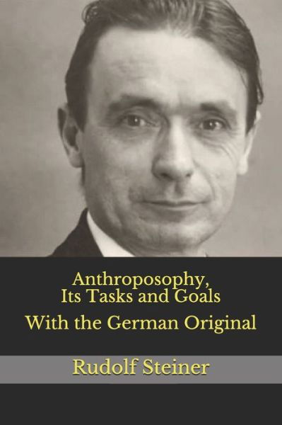 Anthroposophy, Its Tasks and Goals - Rudolf Steiner - Books - Independently Published - 9798593755872 - January 12, 2021